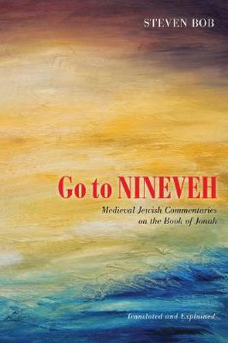 Go to Nineveh: Medieval Jewish Commentaries on the Book of Jonah, Translated and Explained