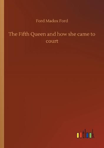 Cover image for The Fifth Queen and how she came to court