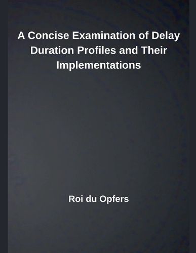 Cover image for A Concise Examination of Delay Duration Profiles and Their Implementations
