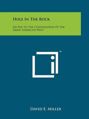Cover image for Hole in the Rock: An Epic in the Colonization of the Great American West