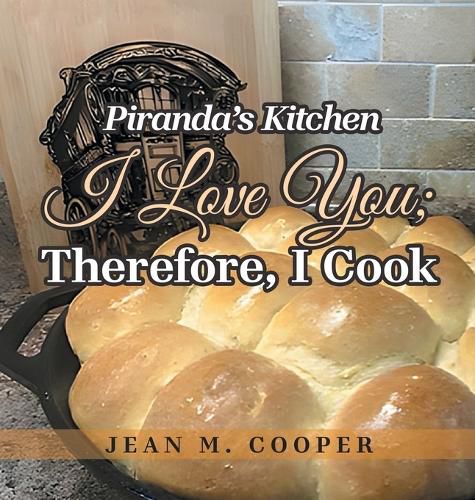 Cover image for Piranda's Kitchen I Love You; Therefore, I Cook