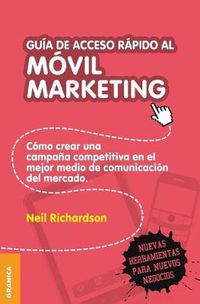 Cover image for Guia de acceso rapido al movil marketing: Como crear una campana competitiva en el mejor medio de comunicacion del mercado