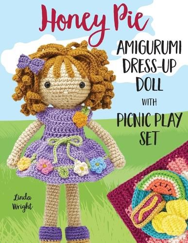 Cover image for Honey Pie Amigurumi Dress-Up Doll with Picnic Play Set: Crochet Patterns for 12-inch Doll plus Doll Clothes, Picnic Blanket, Barbecue Playmat & Accessories