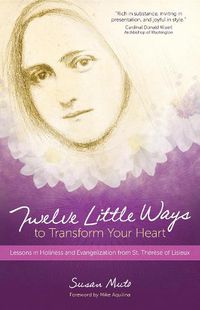 Cover image for Twelve Little Ways to Transform Your Heart: Lessons in Holiness and Evangelization from St. Therese of Lisieux