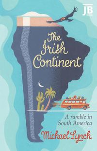 Cover image for The Irish Continent: A Ramble in South America