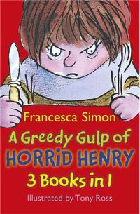 Cover image for A Greedy Gulp of Horrid Henry 3-in-1: Horrid Henry Abominable Snowman/Robs the Bank/Wakes the Dead