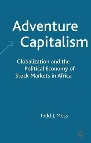 Cover image for Adventure Capitalism: Globalization and the Political Economy of Stock Markets in Africa