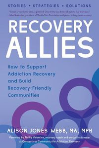 Cover image for Recovery Allies: How to Support Addiction Recovery and Build Recovery-Friendly Communities