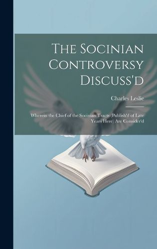Cover image for The Socinian Controversy Discuss'd