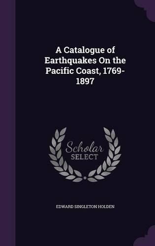 A Catalogue of Earthquakes on the Pacific Coast, 1769-1897