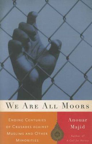 Cover image for We are All Moors: Ending Centuries of Crusades Against Muslims and Other Minorities