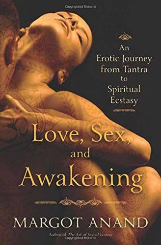 Cover image for Love, Sex and Awakening: From Tantra to Spiritual Ecstasy