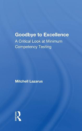 Cover image for Goodbye to Excellence: A Critical Look at Minimum Competency Testing