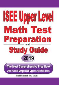 Cover image for ISEE Upper Level Math Test Preparation and study guide: The Most Comprehensive Prep Book with Two Full-Length ISEE Upper Level Math Tests