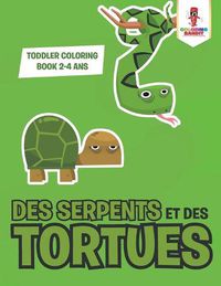 Cover image for Des Serpents et des Tortues: Toddler Coloring Book 2-4 Ans