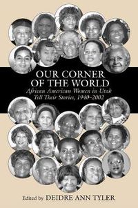 Cover image for Our Corner of the World: African American Women in Utah Tell Their Stories, 1940-2002