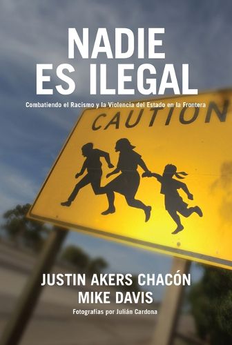 Cover image for Nadie Es Ilegal: Combatiendo El Racismo Y La Violencia de Estado En La Frontera