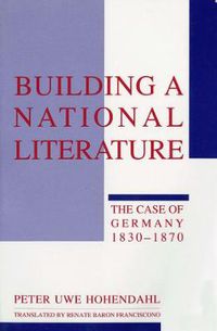 Cover image for Building a National Literature: The Case of Germany, 1830-1870