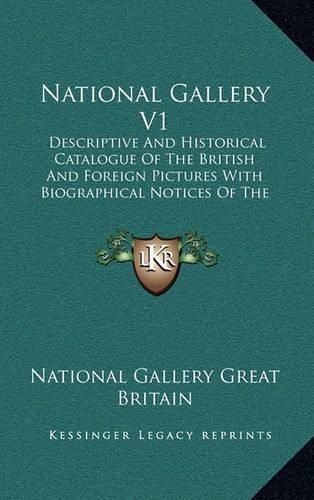 Cover image for National Gallery V1: Descriptive and Historical Catalogue of the British and Foreign Pictures with Biographical Notices of the Painters, Indices, Etc. (1913)