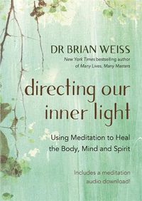 Cover image for Directing Our Inner Light: Using Meditation to Heal the Body, Mind, and Spirit