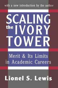 Cover image for Scaling the Ivory Tower: Merit and Its Limits in Academic Careers