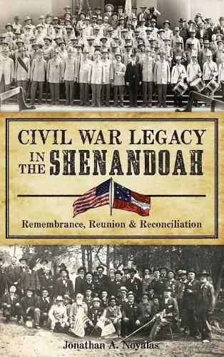 Cover image for Civil War Legacy in the Shenandoah: Remembrance, Reunion and Reconciliation