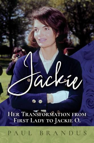 Cover image for Jackie: Her Transformation from First Lady to Jackie O