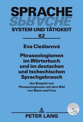 Cover image for Phraseologismen Im Woerterbuch Und Im Deutschen Und Tschechischen Sprachgebrauch: Am Beispiel Von Phraseologismen Mit Dem Bild Von Mann Und Frau