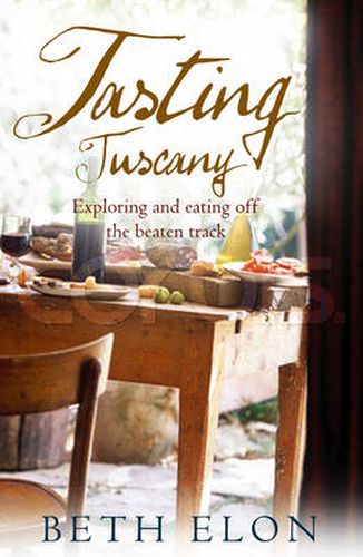 Cover image for Tasting Tuscany: Exploring and Eating off the Beaten Track
