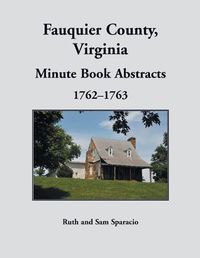Cover image for Fauquier County, Virginia Minute Book, 1762-1763