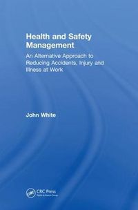 Cover image for Health and Safety Management: An Alternative Approach to Reducing Accidents, Injury and Illness at Work