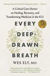 Cover image for Every Deep-Drawn Breath: A Critical Care Doctor on Healing, Recovery, and Transforming Medicine in the ICU