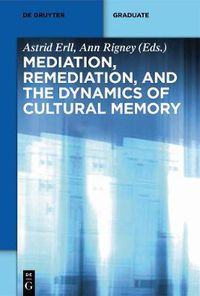 Cover image for Mediation, Remediation, and the Dynamics of Cultural Memory