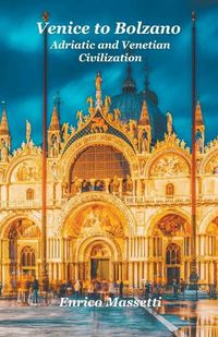 Cover image for Venice to Bolzano Adriatic and Venetian Civilization