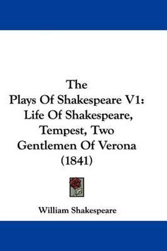 Cover image for The Plays of Shakespeare V1: Life of Shakespeare, Tempest, Two Gentlemen of Verona (1841)