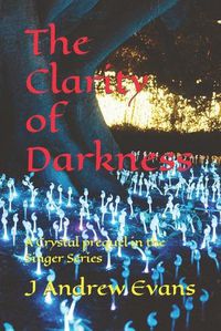 Cover image for The Clarity of Darkness: A Crystal prequel in the Singer Series