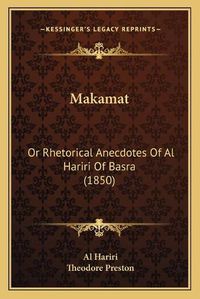 Cover image for Makamat: Or Rhetorical Anecdotes of Al Hariri of Basra (1850)