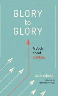 Cover image for Glory to Glory: A Book about Change