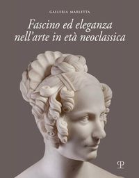 Cover image for Fascino Ed Eleganza Nell'arte in Eta Neoclassica / Fascination and Elegance in Neoclassical Art