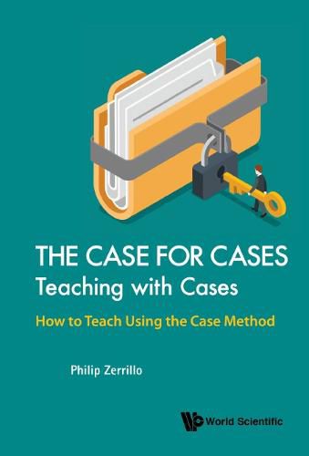 Cover image for Case For Cases, The: Teaching With Cases - How To Teach Using The Case Method
