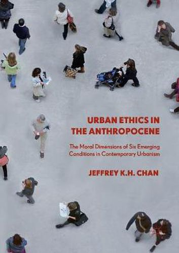 Cover image for Urban Ethics in the Anthropocene: The Moral Dimensions of Six Emerging Conditions in Contemporary Urbanism