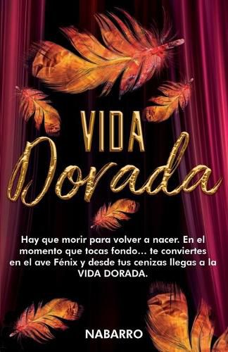 Cover image for Vida Dorada: Hay que morir para volver a nacer. En el momento que tocas fondo... te conviertes en el ave fenix y desde tus cenizas llegas a la VIDA DORADA