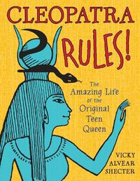 Cover image for Cleopatra Rules!: The Amazing Life of the Original Teen Queen