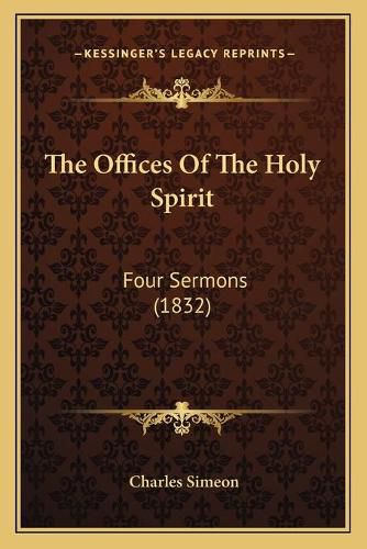 The Offices of the Holy Spirit: Four Sermons (1832)