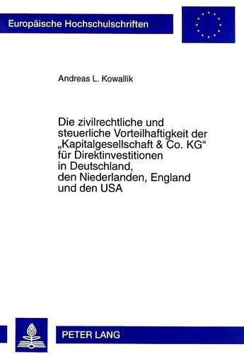 Cover image for Die Zivilrechtliche Und Steuerliche Vorteilhaftigkeit Der -Kapitalgesellschaft & Co. Kg- Fuer Direktinvestitionen in Deutschland, Den Niederlanden, England Und Den USA