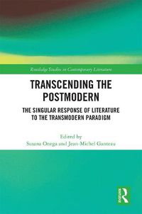 Cover image for Transcending the Postmodern: The Singular Response of Literature to the Transmodern Paradigm
