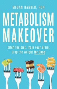 Cover image for Metabolism Makeover: Learn the Science and Ditch the Diet