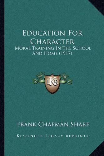 Cover image for Education for Character: Moral Training in the School and Home (1917)