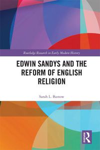 Cover image for Edwin Sandys and the Reform of English Religion