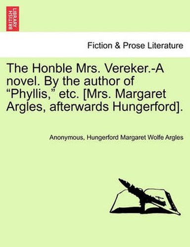 Cover image for The Honble Mrs. Vereker.-A Novel. by the Author of  Phyllis,  Etc. [Mrs. Margaret Argles, Afterwards Hungerford].